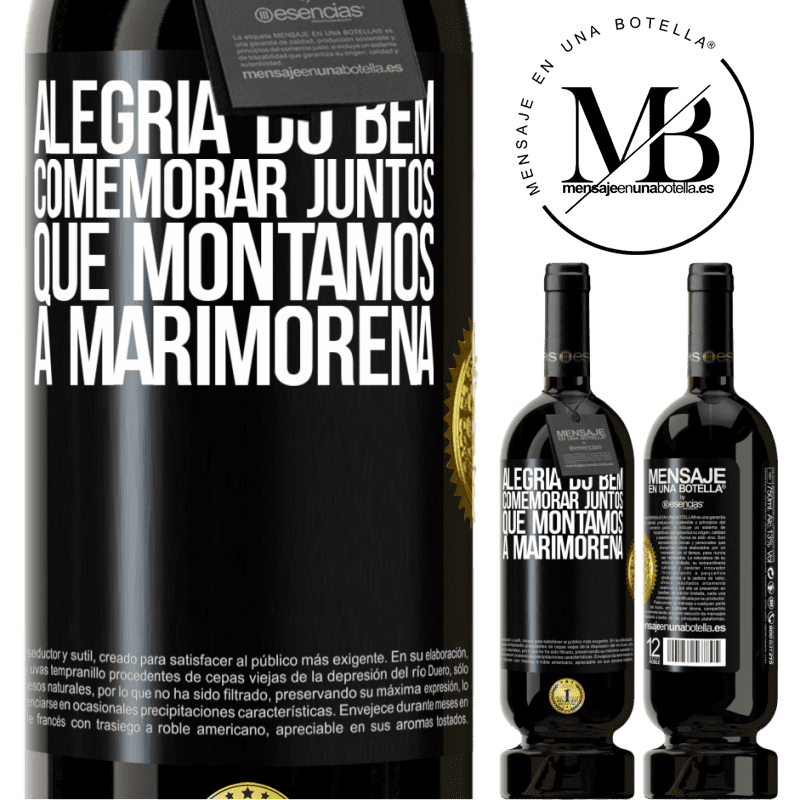 49,95 € Envio grátis | Vinho tinto Edição Premium MBS® Reserva Alegria do bem, comemorar juntos que montamos a marimorena Etiqueta Preta. Etiqueta personalizável Reserva 12 Meses Colheita 2014 Tempranillo