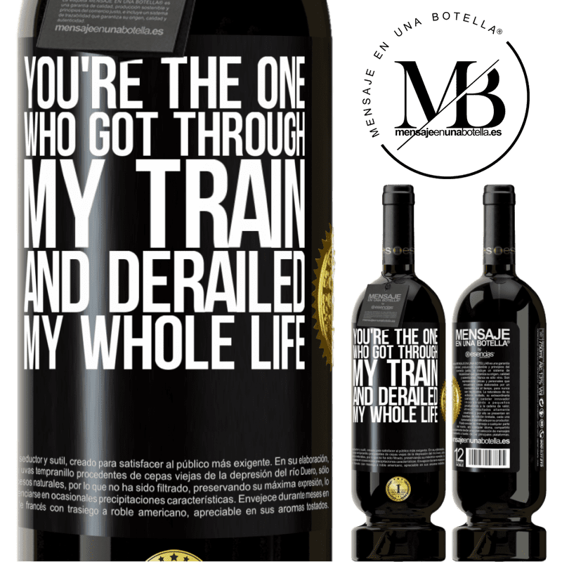29,95 € Free Shipping | Red Wine Premium Edition MBS® Reserva You're the one who got through my train and derailed my whole life Black Label. Customizable label Reserva 12 Months Harvest 2014 Tempranillo
