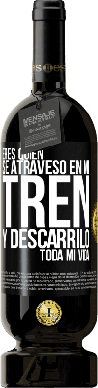 49,95 € | Vino Tinto Edición Premium MBS® Reserva Eres quien se atravesó en mi tren y descarriló toda mi vida Etiqueta Negra. Etiqueta personalizable Reserva 12 Meses Cosecha 2015 Tempranillo