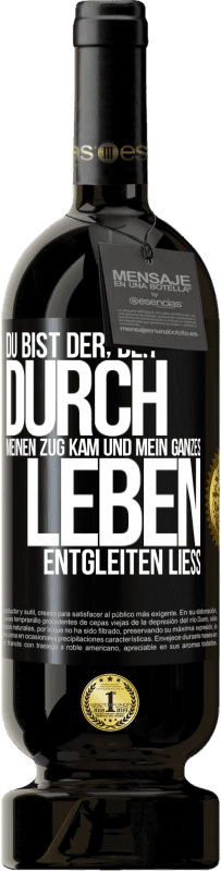 49,95 € Kostenloser Versand | Rotwein Premium Ausgabe MBS® Reserve Du bist der, der durch meinen Zug kam und mein ganzes Leben entgleiten ließ Schwarzes Etikett. Anpassbares Etikett Reserve 12 Monate Ernte 2016 Tempranillo