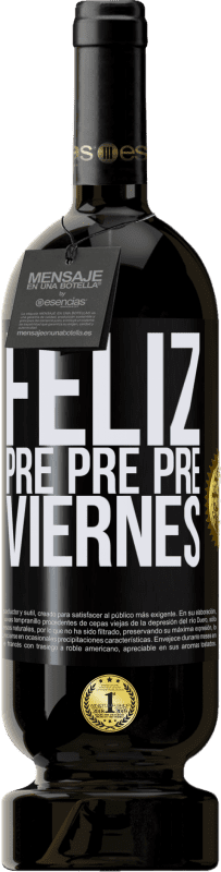 «Feliz pre pre pre viernes» Edición Premium MBS® Reserva