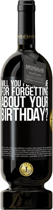 49,95 € Free Shipping | Red Wine Premium Edition MBS® Reserve Will you forgive me for forgetting about your birthday? Black Label. Customizable label Reserve 12 Months Harvest 2015 Tempranillo