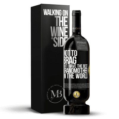 «Not to brag, but I have the best grandmother in the world» Premium Edition MBS® Reserve
