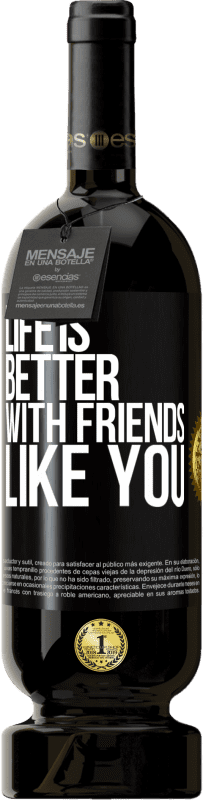 49,95 € | Red Wine Premium Edition MBS® Reserve Life is better, with friends like you Black Label. Customizable label Reserve 12 Months Harvest 2015 Tempranillo