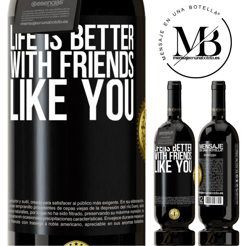 29,95 € Free Shipping | Red Wine Premium Edition MBS® Reserva Life is better, with friends like you Black Label. Customizable label Reserva 12 Months Harvest 2014 Tempranillo