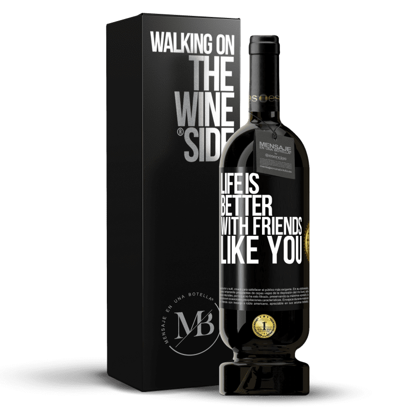 49,95 € Free Shipping | Red Wine Premium Edition MBS® Reserve Life is better, with friends like you Black Label. Customizable label Reserve 12 Months Harvest 2014 Tempranillo