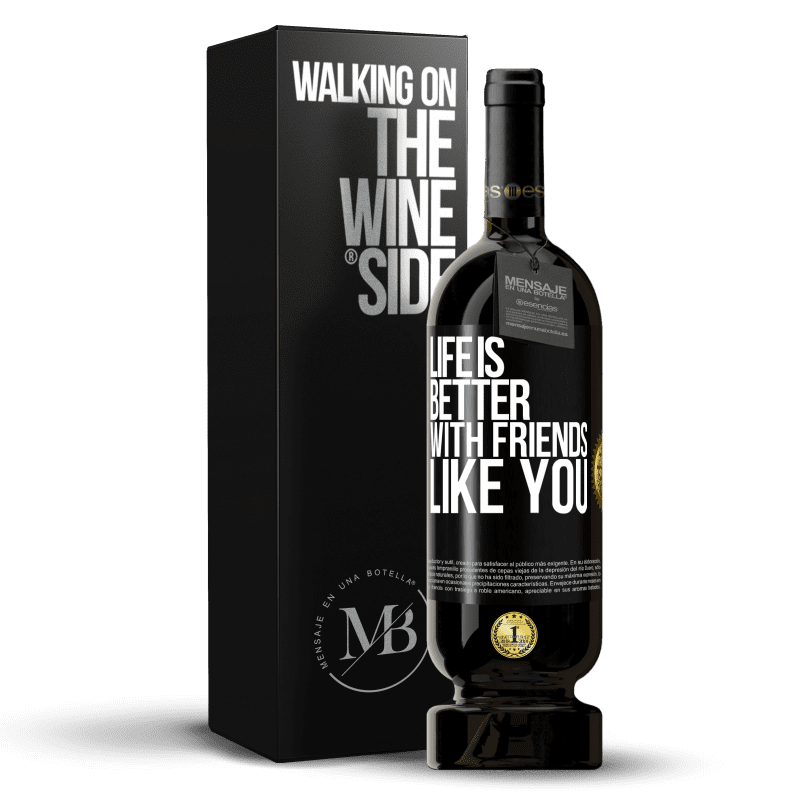 49,95 € Free Shipping | Red Wine Premium Edition MBS® Reserve Life is better, with friends like you Black Label. Customizable label Reserve 12 Months Harvest 2015 Tempranillo