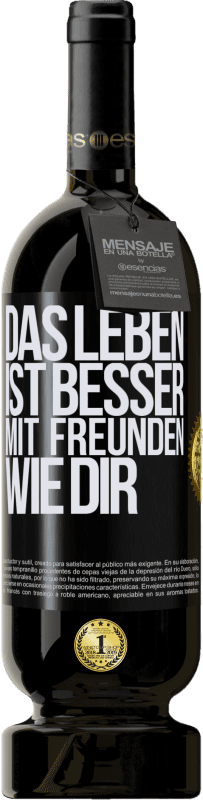 49,95 € Kostenloser Versand | Rotwein Premium Ausgabe MBS® Reserve Das Leben ist besser, mit Freunden wie dir Schwarzes Etikett. Anpassbares Etikett Reserve 12 Monate Ernte 2015 Tempranillo