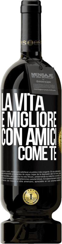 49,95 € Spedizione Gratuita | Vino rosso Edizione Premium MBS® Riserva La vita è migliore, con amici come te Etichetta Nera. Etichetta personalizzabile Riserva 12 Mesi Raccogliere 2016 Tempranillo