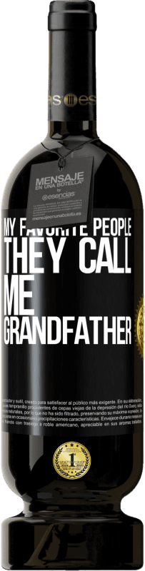 49,95 € Free Shipping | Red Wine Premium Edition MBS® Reserve My favorite people, they call me grandfather Black Label. Customizable label Reserve 12 Months Harvest 2015 Tempranillo