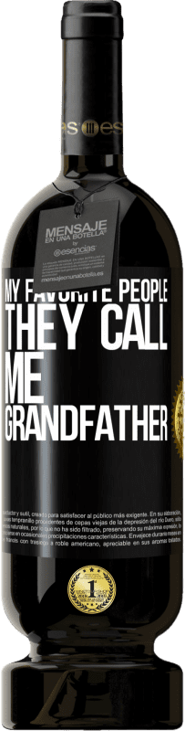 49,95 € Free Shipping | Red Wine Premium Edition MBS® Reserve My favorite people, they call me grandfather Black Label. Customizable label Reserve 12 Months Harvest 2016 Tempranillo