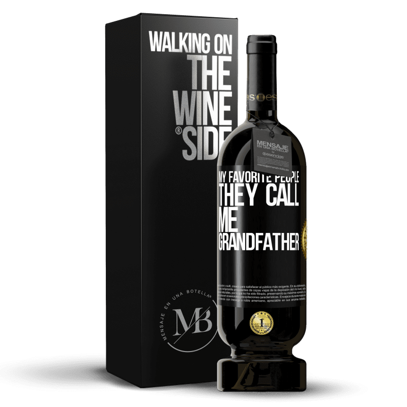 49,95 € Free Shipping | Red Wine Premium Edition MBS® Reserve My favorite people, they call me grandfather Black Label. Customizable label Reserve 12 Months Harvest 2015 Tempranillo