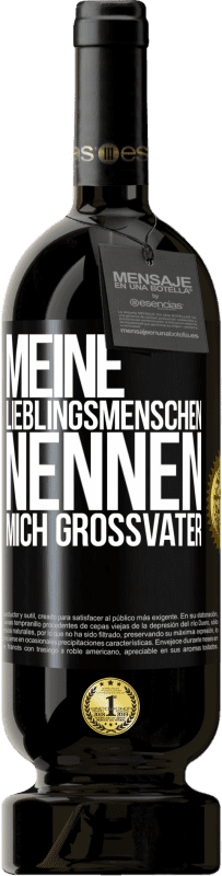 49,95 € | Rotwein Premium Ausgabe MBS® Reserve Meine Lieblingsmenschen nennen mich Großvater Schwarzes Etikett. Anpassbares Etikett Reserve 12 Monate Ernte 2015 Tempranillo