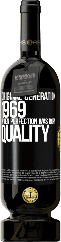 49,95 € | 红酒 高级版 MBS® 预订 原始的一代。 1969年。完美诞生。质素 黑标. 可自定义的标签 预订 12 个月 收成 2014 Tempranillo