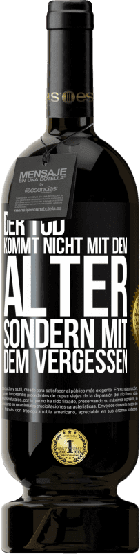 49,95 € | Rotwein Premium Ausgabe MBS® Reserve Der Tod kommt nicht mit dem Alter, sondern mit dem Vergessen Schwarzes Etikett. Anpassbares Etikett Reserve 12 Monate Ernte 2016 Tempranillo