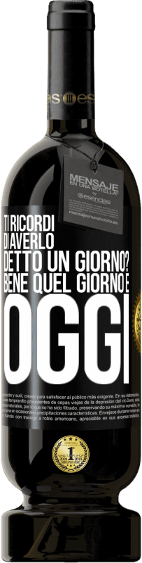 49,95 € | Vino rosso Edizione Premium MBS® Riserva Ti ricordi di averlo detto un giorno? Bene quel giorno è oggi Etichetta Nera. Etichetta personalizzabile Riserva 12 Mesi Raccogliere 2015 Tempranillo