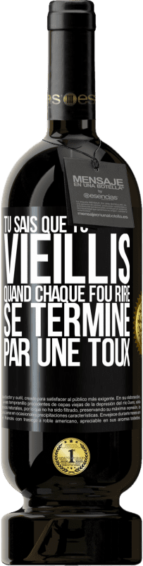 49,95 € | Vin rouge Édition Premium MBS® Réserve Tu sais que tu vieillis quand chaque fou rire se termine par une toux Étiquette Noire. Étiquette personnalisable Réserve 12 Mois Récolte 2016 Tempranillo