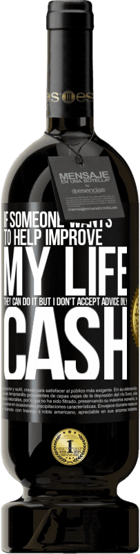 49,95 € Free Shipping | Red Wine Premium Edition MBS® Reserve If someone wants to help improve my life, they can do it. But I don't accept advice, only cash Black Label. Customizable label Reserve 12 Months Harvest 2016 Tempranillo