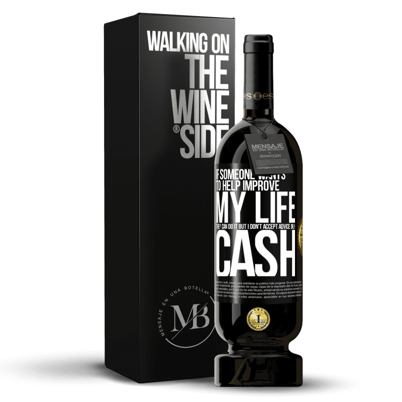 49,95 € Free Shipping | Red Wine Premium Edition MBS® Reserve If someone wants to help improve my life, they can do it. But I don't accept advice, only cash Black Label. Customizable label Reserve 12 Months Harvest 2015 Tempranillo