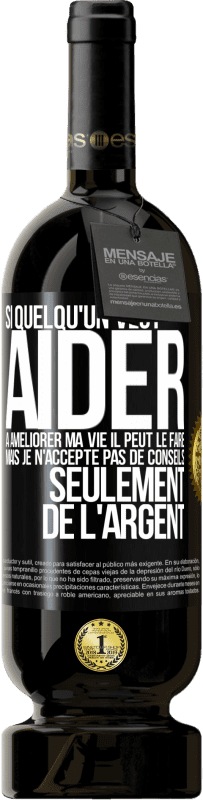 «Si quelqu'un veut aider à améliorer ma vie il peut le faire. Mais je n'accepte pas de conseils, seulement de l'argent» Édition Premium MBS® Réserve