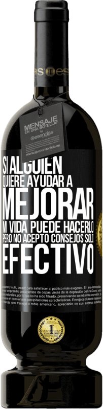 49,95 € Envío gratis | Vino Tinto Edición Premium MBS® Reserva Si alguien quiere ayudar a mejorar mi vida, puede hacerlo. Pero no acepto consejos, sólo efectivo Etiqueta Negra. Etiqueta personalizable Reserva 12 Meses Cosecha 2016 Tempranillo