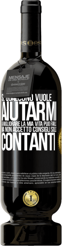 49,95 € | Vino rosso Edizione Premium MBS® Riserva Se qualcuno vuole aiutarmi a migliorare la mia vita, può farlo. Ma non accetto consigli, solo contanti Etichetta Nera. Etichetta personalizzabile Riserva 12 Mesi Raccogliere 2015 Tempranillo