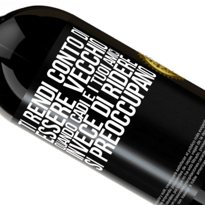 Espressioni Uniche e Personali. «Ti rendi conto di essere vecchio quando cadi e i tuoi amici, invece di ridere, si preoccupano» Edizione Premium MBS® Riserva