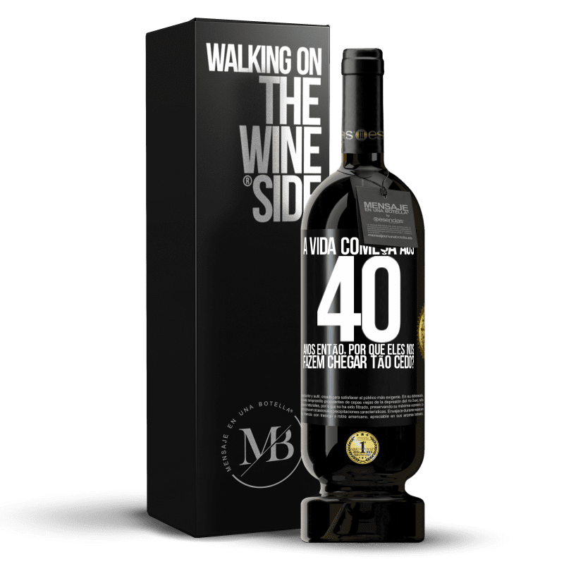 49,95 € Envio grátis | Vinho tinto Edição Premium MBS® Reserva A vida começa aos 40 anos. Então, por que eles nos fazem chegar tão cedo? Etiqueta Preta. Etiqueta personalizável Reserva 12 Meses Colheita 2015 Tempranillo