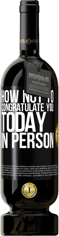 49,95 € 送料無料 | 赤ワイン プレミアム版 MBS® 予約する 今日、あなたを祝福しない方法 ブラックラベル. カスタマイズ可能なラベル 予約する 12 月 収穫 2016 Tempranillo