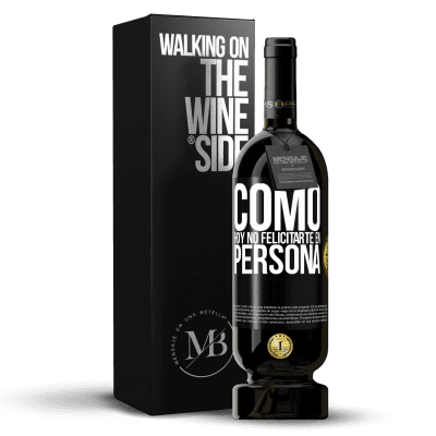 «Como hoy no felicitarte, en persona» Edición Premium MBS® Reserva