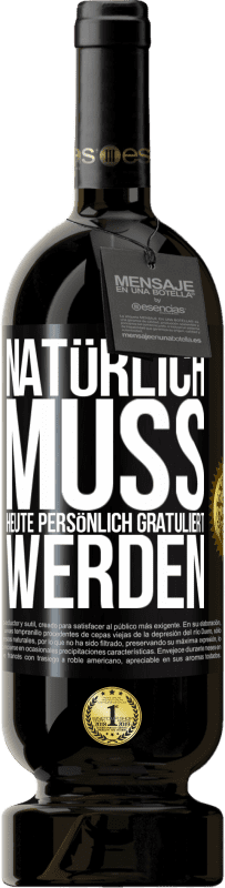 49,95 € | Rotwein Premium Ausgabe MBS® Reserve Natürlich muss heute persönlich gratuliert werden Schwarzes Etikett. Anpassbares Etikett Reserve 12 Monate Ernte 2015 Tempranillo