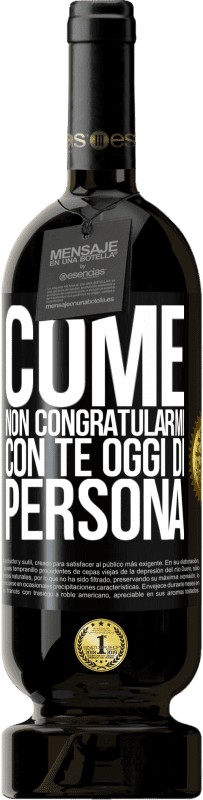 «Come non congratularmi con te oggi, di persona» Edizione Premium MBS® Riserva
