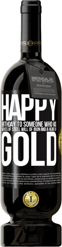 «Happy birthday to someone who has nerves of steel, will of iron and a heart of gold» Premium Edition MBS® Reserve