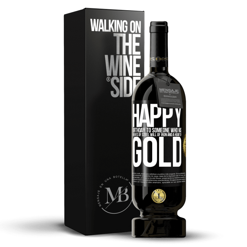 49,95 € Free Shipping | Red Wine Premium Edition MBS® Reserve Happy birthday to someone who has nerves of steel, will of iron and a heart of gold Black Label. Customizable label Reserve 12 Months Harvest 2015 Tempranillo