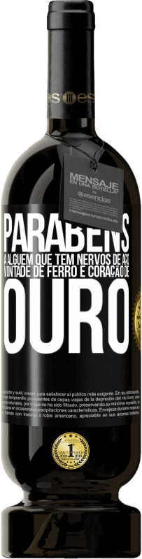 «Parabéns a alguém que tem nervos de aço, vontade de ferro e coração de ouro» Edição Premium MBS® Reserva