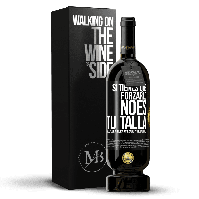 49,95 € Envío gratis | Vino Tinto Edición Premium MBS® Reserva Si tienes que forzarlo, no es tu talla. Aplicable a ropa, calzado y relaciones Etiqueta Negra. Etiqueta personalizable Reserva 12 Meses Cosecha 2016 Tempranillo