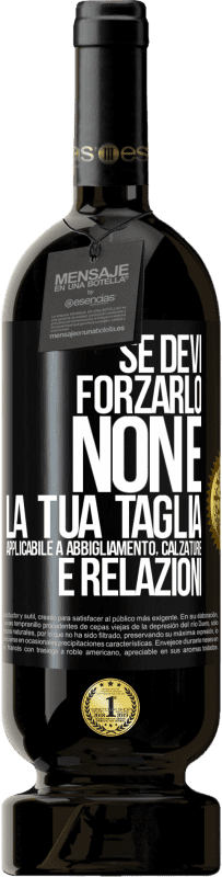 Spedizione Gratuita | Vino rosso Edizione Premium MBS® Riserva Se devi forzarlo, non è la tua taglia. Applicabile a abbigliamento, calzature e relazioni Etichetta Nera. Etichetta personalizzabile Riserva 12 Mesi Raccogliere 2014 Tempranillo