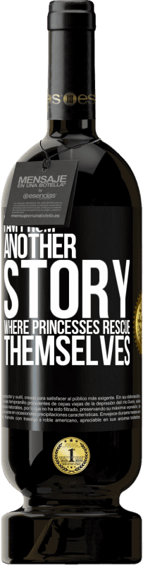 Free Shipping | Red Wine Premium Edition MBS® Reserve I am from another story where princesses rescue themselves Black Label. Customizable label Reserve 12 Months Harvest 2014 Tempranillo