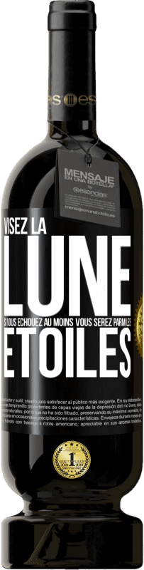 Envoi gratuit | Vin rouge Édition Premium MBS® Réserve Visez la lune, si vous échouez au moins vous serez parmi les étoiles Étiquette Noire. Étiquette personnalisable Réserve 12 Mois Récolte 2014 Tempranillo