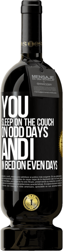 49,95 € | Красное вино Premium Edition MBS® Бронировать Вы спите на диване в нечетные дни, а я в постели в четные дни Черная метка. Настраиваемая этикетка Бронировать 12 Месяцы Урожай 2016 Tempranillo