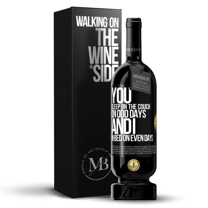 49,95 € Free Shipping | Red Wine Premium Edition MBS® Reserve You sleep on the couch on odd days and I in bed on even days Black Label. Customizable label Reserve 12 Months Harvest 2014 Tempranillo