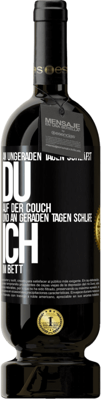 Kostenloser Versand | Rotwein Premium Ausgabe MBS® Reserve An ungeraden Tagen schläfst du auf der Couch und an geraden Tagen schlafe ich im Bett. Schwarzes Etikett. Anpassbares Etikett Reserve 12 Monate Ernte 2014 Tempranillo