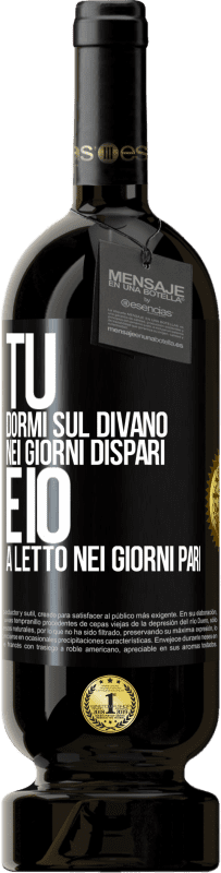 49,95 € | Vino rosso Edizione Premium MBS® Riserva Tu dormi sul divano nei giorni dispari e io a letto nei giorni pari Etichetta Nera. Etichetta personalizzabile Riserva 12 Mesi Raccogliere 2016 Tempranillo