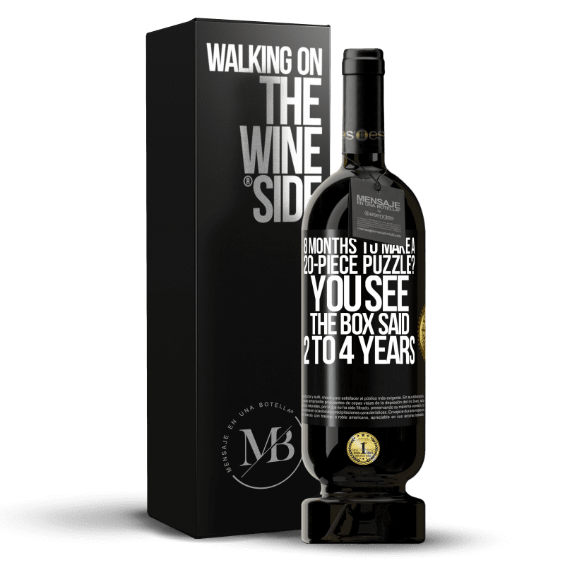 49,95 € Free Shipping | Red Wine Premium Edition MBS® Reserve 8 months to make a 20-piece puzzle? You see, the box said 2 to 4 years Black Label. Customizable label Reserve 12 Months Harvest 2014 Tempranillo