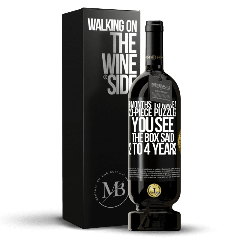 49,95 € Free Shipping | Red Wine Premium Edition MBS® Reserve 8 months to make a 20-piece puzzle? You see, the box said 2 to 4 years Black Label. Customizable label Reserve 12 Months Harvest 2016 Tempranillo