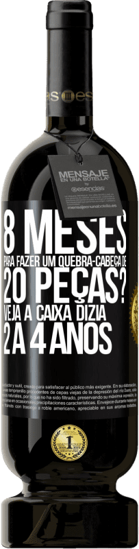 49,95 € Envio grátis | Vinho tinto Edição Premium MBS® Reserva 8 meses para fazer um quebra-cabeça de 20 peças? Veja, a caixa dizia 2 a 4 anos Etiqueta Preta. Etiqueta personalizável Reserva 12 Meses Colheita 2014 Tempranillo