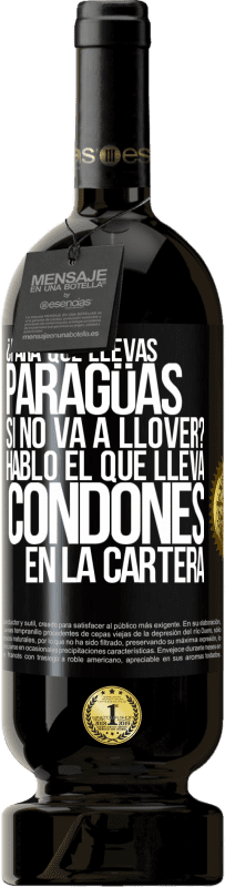 49,95 € | Vino Tinto Edición Premium MBS® Reserva ¿Para qué llevas paragüas si no va a llover? Habló el que lleva condones en la cartera Etiqueta Negra. Etiqueta personalizable Reserva 12 Meses Cosecha 2016 Tempranillo