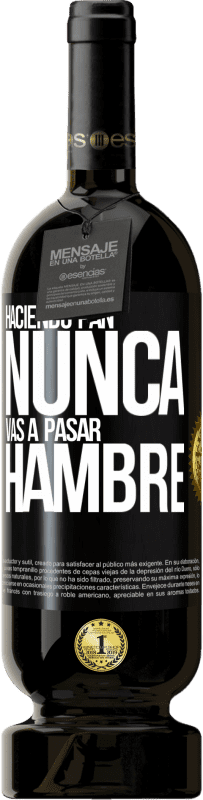 Envío gratis | Vino Tinto Edición Premium MBS® Reserva Haciendo pan nunca vas a pasar hambre Etiqueta Negra. Etiqueta personalizable Reserva 12 Meses Cosecha 2014 Tempranillo