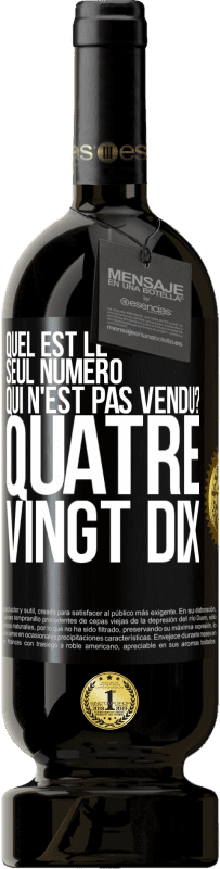 «Quel est le seul numéro qui n'est pas vendu? Quatre vingt dix» Édition Premium MBS® Réserve