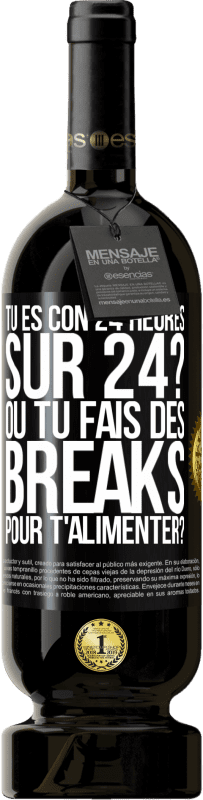 Envoi gratuit | Vin rouge Édition Premium MBS® Réserve Tu es con 24 heures sur 24? Ou tu fais des breaks pour t'alimenter? Étiquette Noire. Étiquette personnalisable Réserve 12 Mois Récolte 2014 Tempranillo